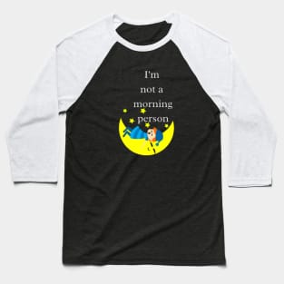 I'm not a morning person Baseball T-Shirt